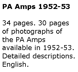 Text Box: PA Amps 1952-5334 pages. 30 pages of photographs of the PA Amps available in 1952-53. Detailed descriptions. English.