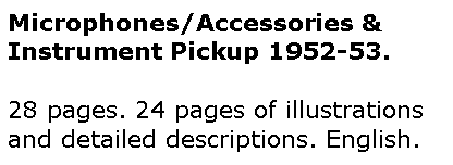 Text Box: Microphones/Accessories & Instrument Pickup 1952-53.28 pages. 24 pages of illustrations and detailed descriptions. English.