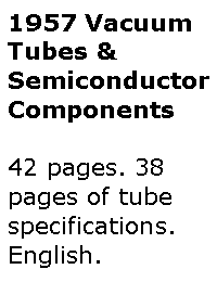 Text Box: 1957 Vacuum Tubes & Semiconductor Components42 pages. 38 pages of tube specifications.English.